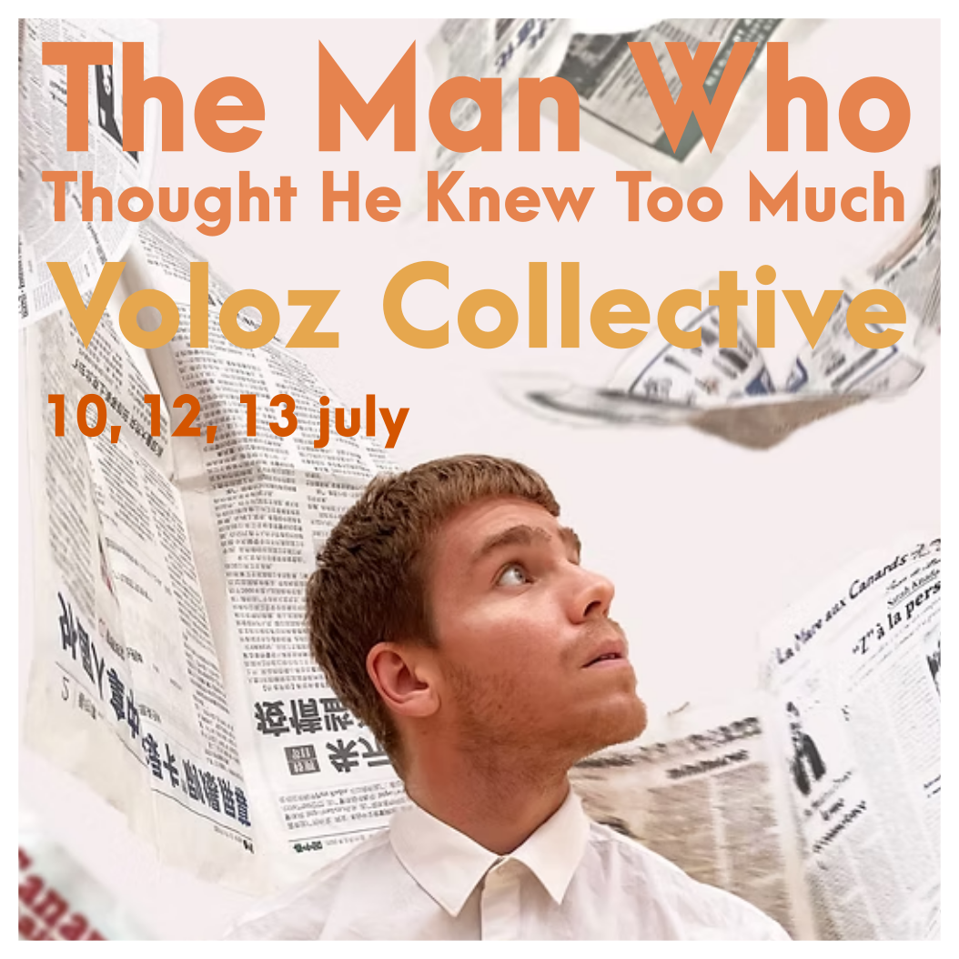 Voloz Collective - The Man Who Thought He Knew Too Much - 10, 12, 13 july